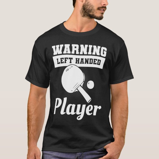 Warning Left Handed Player Lefty Ping Pong Left Ha T-Shirt (Front)