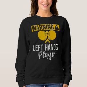Warning left handed Player Table Tennis   Sweatshirt