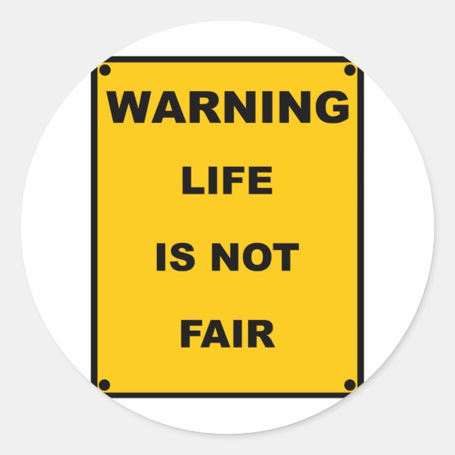Warning ~ Life Is Not Fair ~ Spoof Warning Sign Classic Round Sticker (Front)