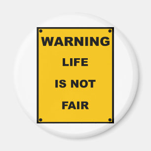 Warning ~ Life Is Not Fair ~ Spoof Warning Sign Magnet