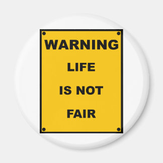 Warning ~ Life Is Not Fair ~ Spoof Warning Sign Magnet