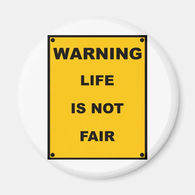 Warning ~ Life Is Not Fair ~ Spoof Warning Sign Magnet | Zazzle