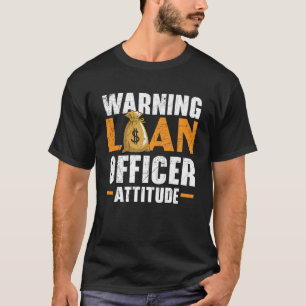 Warning Loan Officer Attitude Profession Mortgage T-Shirt