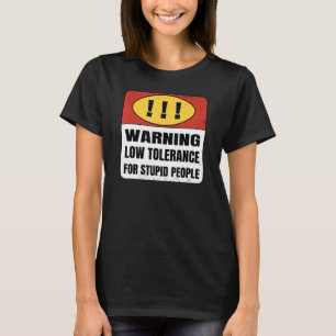 Warning Low Tolerance for stupid people T-Shirt