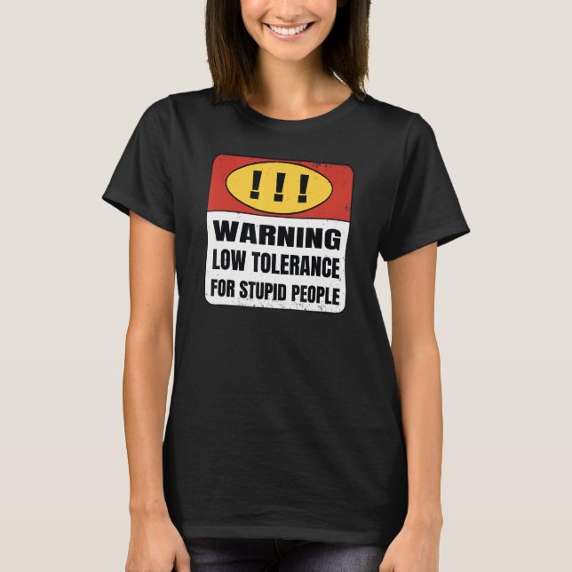 Warning Low Tolerance for stupid people T-Shirt (Front)
