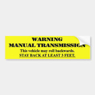 Warning Manual Transmission - stay back 3 feet Bumper Sticker