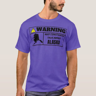 WARNING may constantly talk about Alaska TShirt