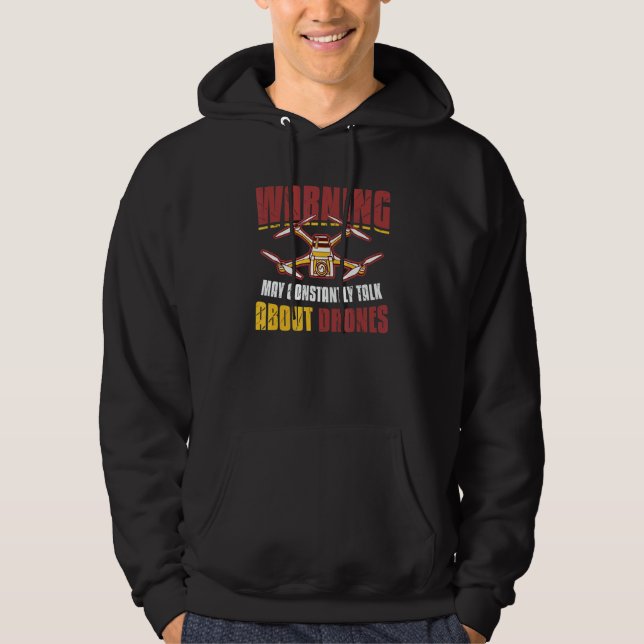 Warning May Constantly Talk About Drones Pilot Dro Hoodie (Front)