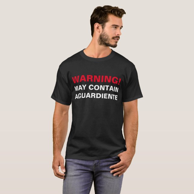 WARNING: MAY CONTAIN AGUARDIENTE! T-Shirt (Front Full)
