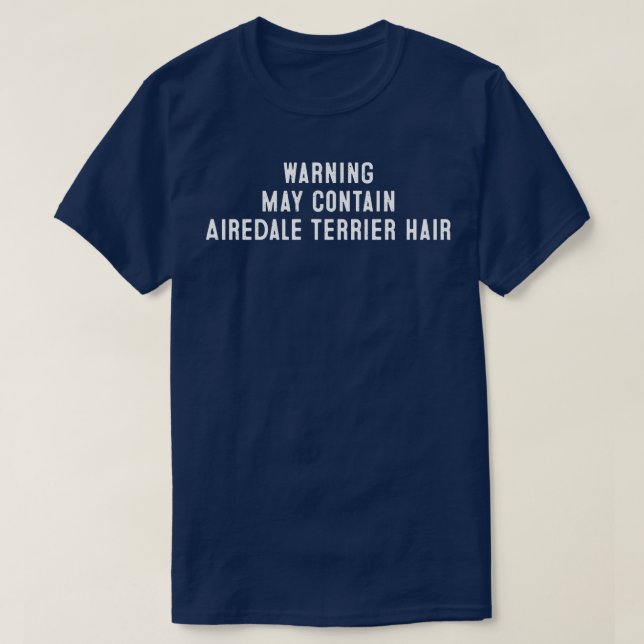 Warning May Contain Airedale Terrier Hair T-Shirt (Design Front)