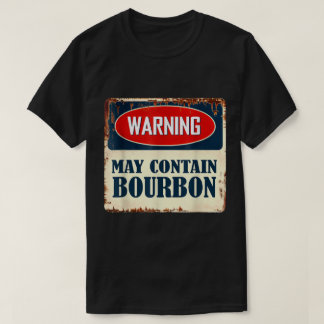 Warning May Contain Bourbon Sign T-Shirt