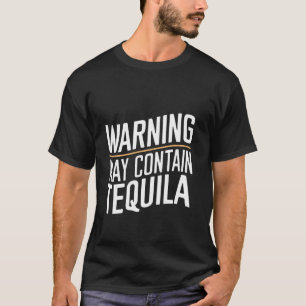 Warning May Contain Tequila ------ T-Shirt
