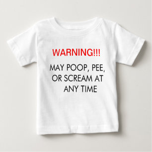 Warning!!! May poop scream or pee at any time Baby T-Shirt