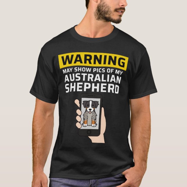 Warning May Show Pics Of My Australian Shepherd fa T-Shirt (Front)