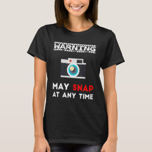 Warning May Snap At Any Time Photography 6 T-Shirt