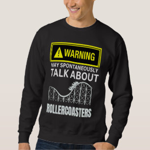Warning May SpontanasuallyTalk About Rollercoaster Sweatshirt