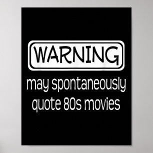 Warning May Spontaneously Quote 80s Movies Funny I Poster