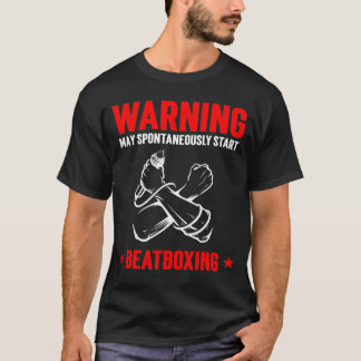WARNING May Spontaneously Start Beatboxing T-Shirt
