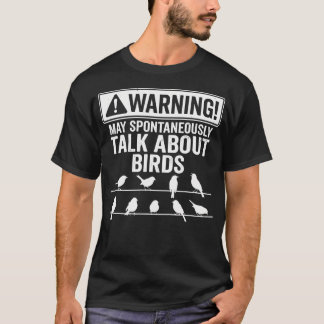 Warning May Spontaneously Start Talk About Birds T-Shirt