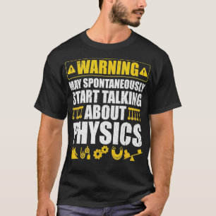 Warning May Spontaneously Start Talking About Phys T-Shirt