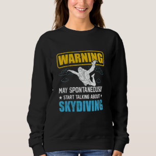 Warning May Spontaneously Start Talking About Skyd Sweatshirt