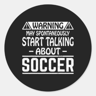 Warning May Spontaneously Start Talking About Socc Classic Round Sticker