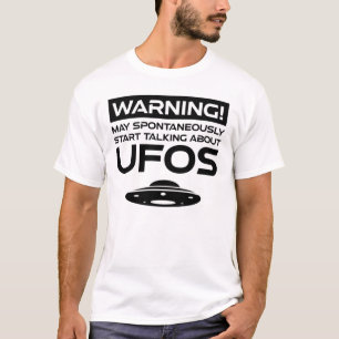 Warning May Spontaneously Start Talking About UFOs T-Shirt