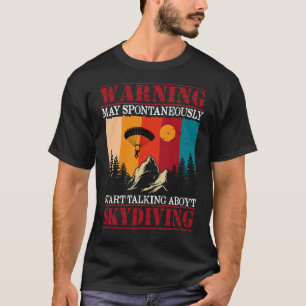 Warning May Spontaneously Start Talking Skydiving T-Shirt