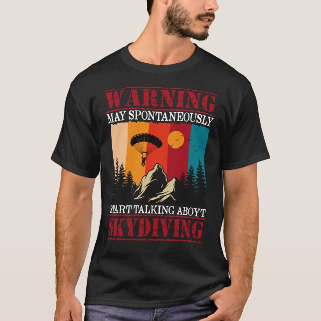 Warning May Spontaneously Start Talking Skydiving T-Shirt (Front)