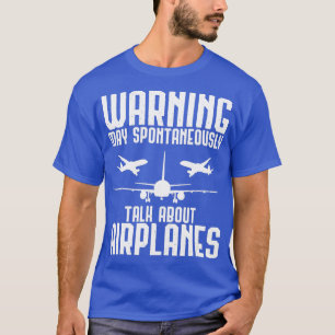 Warning May Spontaneously Talk About Airplanes Pil T-Shirt
