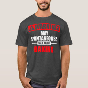 Warning May Spontaneously Talk About Baking 2821 T-Shirt