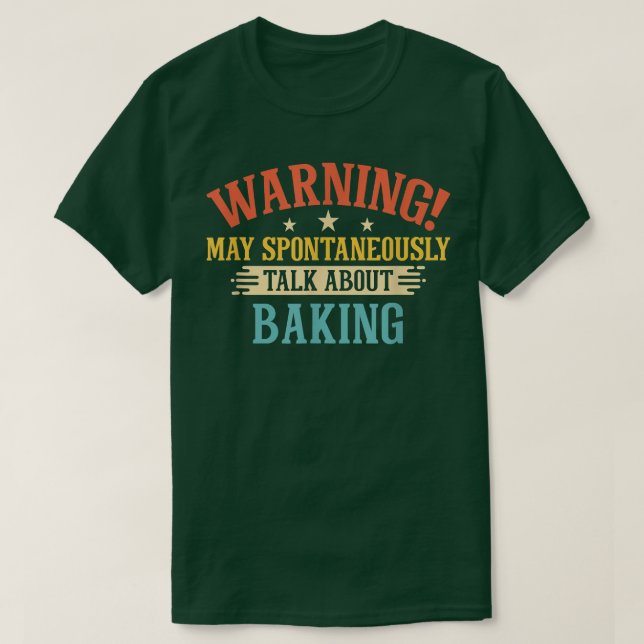 Warning May Spontaneously Talk About Baking  T-Shirt (Design Front)