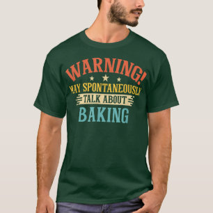 Warning May Spontaneously Talk About Baking  T-Shirt