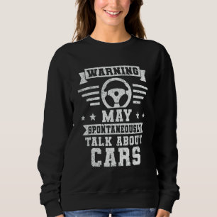 Warning May Spontaneously Talk About Cars  Car Mec Sweatshirt