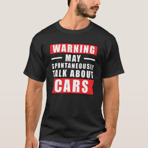 Warning May Spontaneously Talk About Cars - Funny T-Shirt