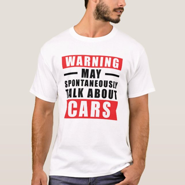 Warning May Spontaneously Talk About Cars - Funny  T-Shirt (Front)
