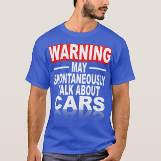 Warning May Spontaneously Talk About Cars T-Shirt