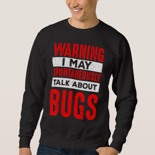 Warning May Spontaneously Talk About Insect Bugs   Sweatshirt (Front)