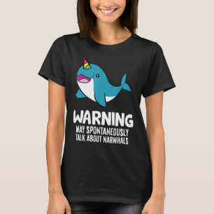 Warning May Spontaneously Talk About Narwhals 1 T-Shirt