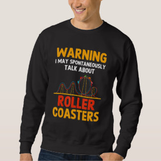 Warning May Spontaneously Talk About Roller Coaste Sweatshirt