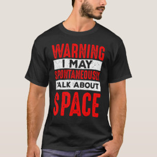 Warning May Spontaneously Talk About Space Astrona T-Shirt