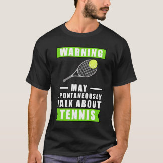 Warning May Spontaneously Talk About Tennis T-Shirt