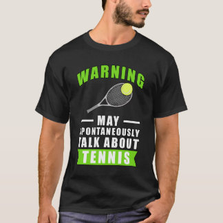 Warning May Spontaneously Talk About Tennis T-Shirt