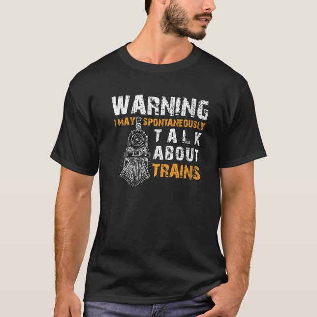 Warning May Spontaneously Talk About Trains Funny T-Shirt (Front)