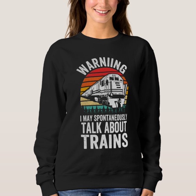 Warning May Spontaneously Talk About Trains Locomo Sweatshirt (Front)