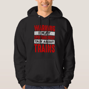 Warning May Spontaneously Talk About Trains Railro Hoodie
