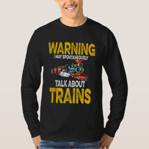 Warning May Spontaneously Talk About Trains T-Shirt