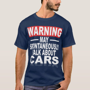 Warning May Spontaneouslyalk About Cars funny fami T-Shirt