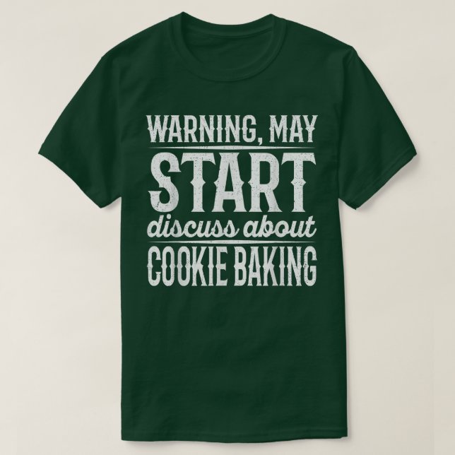 Warning May Start Discuss About Cookie Baking  T-Shirt (Design Front)