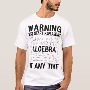 Warning May Start Explaining Algebra Funny Math  T-Shirt